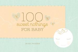 100 Sweet Nothings for Baby : (Gift for Mom; Gift for Dad; Baby Gift for Newborn Girls and Boys; New Parents Gift)