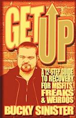 Get Up: A 12-Step Guide to Recovery for Misfits, Freaks, and Weirdos (Addiction Recovery and Al-Anon Self-Help Book) 