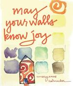 May Your Walls Know Joy : Blessings for Home (Affirmations, Meditations, For Readers of Deepening Your Prayer Life) 