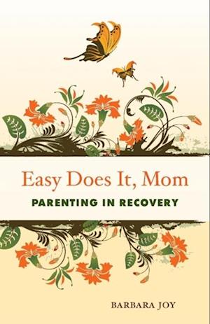 Easy Does It, Mom: Parenting in Recovery