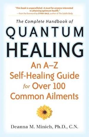 Complete Handbook of Quantum Healing: An A-Z Self-Healing Guide for Over 100 Common Ailments