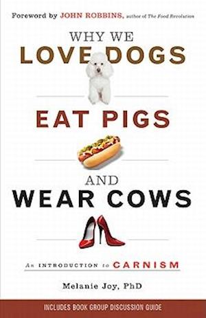 Why We Love Dogs, Eat Pigs, and Wear Cows