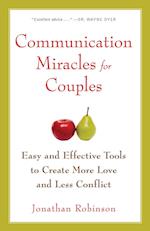 Communication Miracles for Couples: Easy and Effective Tools to Create More Love and Less Conflict 