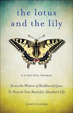 Lotus and the Lily : Access the Wisdom of Buddha and Jesus to Nourish Your Beautiful, Abundant Life (Mindfulness Meditation, For Fans of The Gifts of