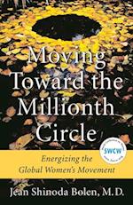 Moving Toward the Millionth Circle : Energizing the Global Women's Movement (Feminist gift, from the Author of Goddesses in Everywoman) 