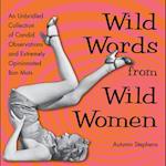 Wild Words from Wild Women: An Unbridled Collection of Candid Observations and Extremely Opinionated Bon Mots (Funny gift for friends) 