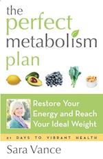 The Perfect Metabolism Plan: Restore Your Energy and Reach Your Ideal Weight (for Readers of How Not to Diet and Wired to Eat)