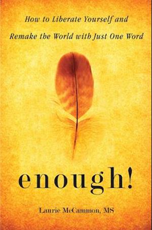 Enough!: How to Liberate Yourself and Remake the World with Just One Word (For Readers of The Art of Saying NO)