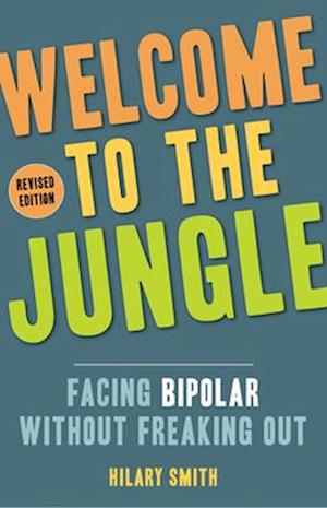 Welcome to the Jungle, Revised Edition : Facing Bipolar Without Freaking Out