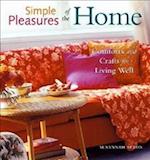 Simple Pleasures of the Home : Comforts and Crafts for Living Well (Home Decor, Recipes, Crafts for Adults, and Inspirational Quotes) 