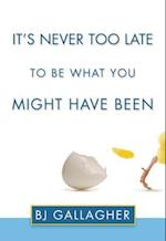 It's Never Too Late to Be What You Might Have Been