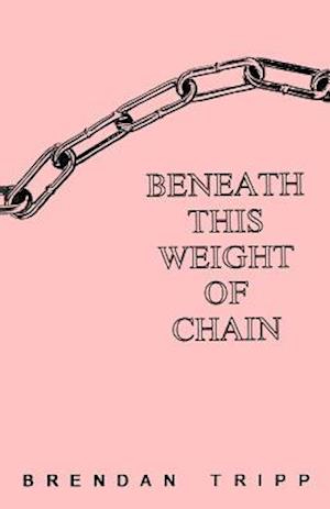 Beneath This Weight of Chain