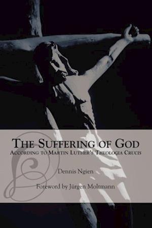 The Suffering of God According to Martin Luther's 'Theologia Crucis'