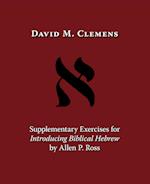 Supplementary Exercises for Introducing Biblical Hebrew by Allen P. Ross