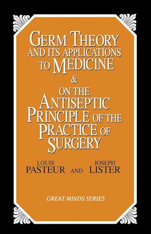 Germ Theory And Its Applications To Medicine And On The Antiseptic Principle Of The Practice Of Surgery