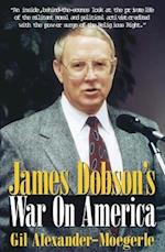 JAMES DOBSONS WAR ON AMERICA 