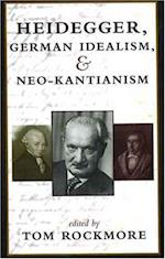 Heidegger, German Idealism, and Neo-Kantianism