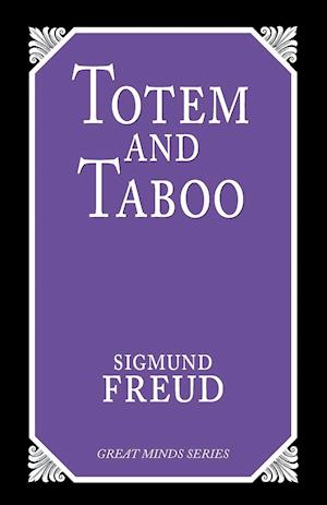 Totem and Taboo: Resemblances Between the Psychic Lives of Savages and Neurotics