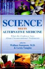 Science Meets Alternative Medicine: What the Evidence Says About Unconventional Treatments 