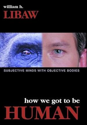 HOW WE GOT TO BE HUMAN: SUBJECTIVE MINDS