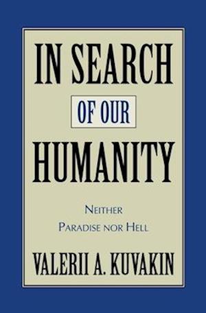 In Search of Our Humanity: Neither Paradise Nor Hell