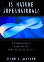 Is Nature Supernatural?: A Philosophical Exploration of Science and Nature 