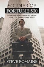 Soldier of Fortune 500: A Management Survival Guide for the Consulting Wars 