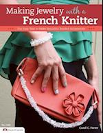 Making Jewelry with a French Knitter