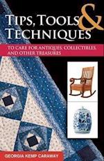 Tips, Tools & Techniques to Care for Antiques, Collectibles, and Other Treasures