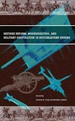 Defense Reform, Modernization, and Military Cooperation in Southeastern Europe
