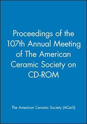 Proceedings of the 107th Annual Meeting of The American Ceramic Society on CD-ROM