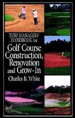 Truf Managers' Handbook for Golf Course Construction, Renovation & Grow–In