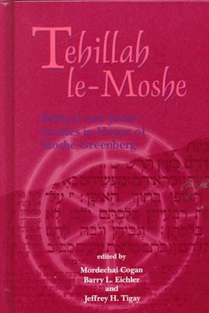 Tehillah le-Moshe : Biblical and Judaic Studies in Honor of Moshe Greenberg