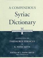 A Compendious Syriac Dictionary : Founded upon the Thesaurus Syriacus of R. Payne Smith 