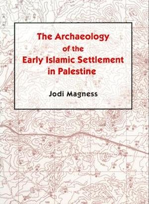 The Archaeology of the Early Islamic Settlement in Palestine