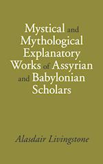 Mystical and Mythological Explanatory Works of Assyrian and Babylonian Scholars