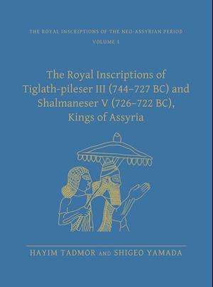 The Royal Inscriptions of Tiglath-Pileser III (744-727 Bc) and Shalmaneser V (726-722 Bc), Kings of Assyria