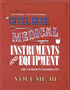 A Pictorial Encyclopedia of Civil War Medical Instruments and Equipment