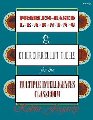 Problem-Based Learning & Other Curriculum Models for the Multiple Intelligences Classroom