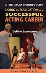 Teen Drama Student's Guide to Laying the Foundation for a Successful Acting Career