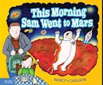 This Morning Sam Went to Mars