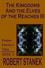 The Kingdoms and the Elves of the Reaches III (Keeper Martin's Tales, Book 3) 