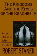 The Kingdoms and the Elves of the Reaches IV (Keeper Martin's Tales, Book 4) 