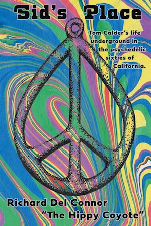 Sid's Place - Tom Calder's Life Underground in the Psychedelic Sixties of California.