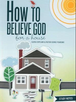 How to Believe God for a House Study Notes