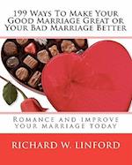 199 Ways to Make Your Good Marriage Great or Your Bad Marriage Better