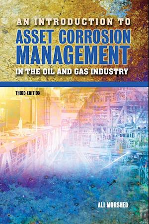 An Introduction to Asset Corrosion Management in the Oil and Gas Industry, Third Edition