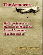 Armorer: My Experiences As a Martin B-26 Marauder Ground Crewman In World War 2