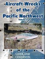 Aircraft Wrecks of the Pacific Northwest Volume 3