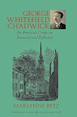 Betz, M: George Whitefield Chadwick - An American Composer R